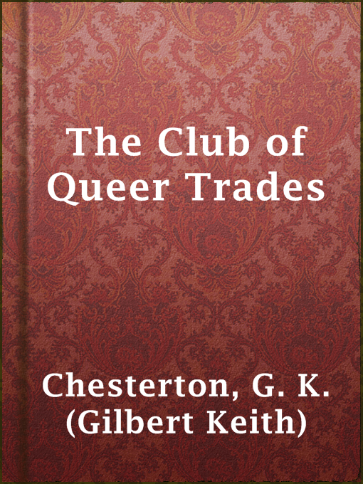 Title details for The Club of Queer Trades by G. K. (Gilbert Keith) Chesterton - Available